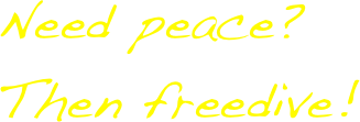 Need peace? Then freedive!